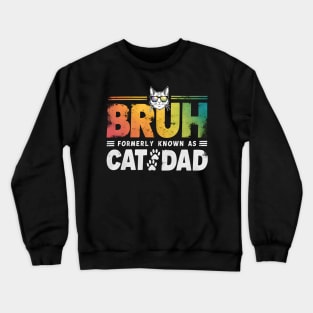 Bruh Formerly Known As Cat Dad Funny Fathers Day Cat Dad Crewneck Sweatshirt